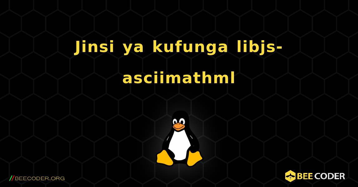 Jinsi ya kufunga libjs-asciimathml . Linux