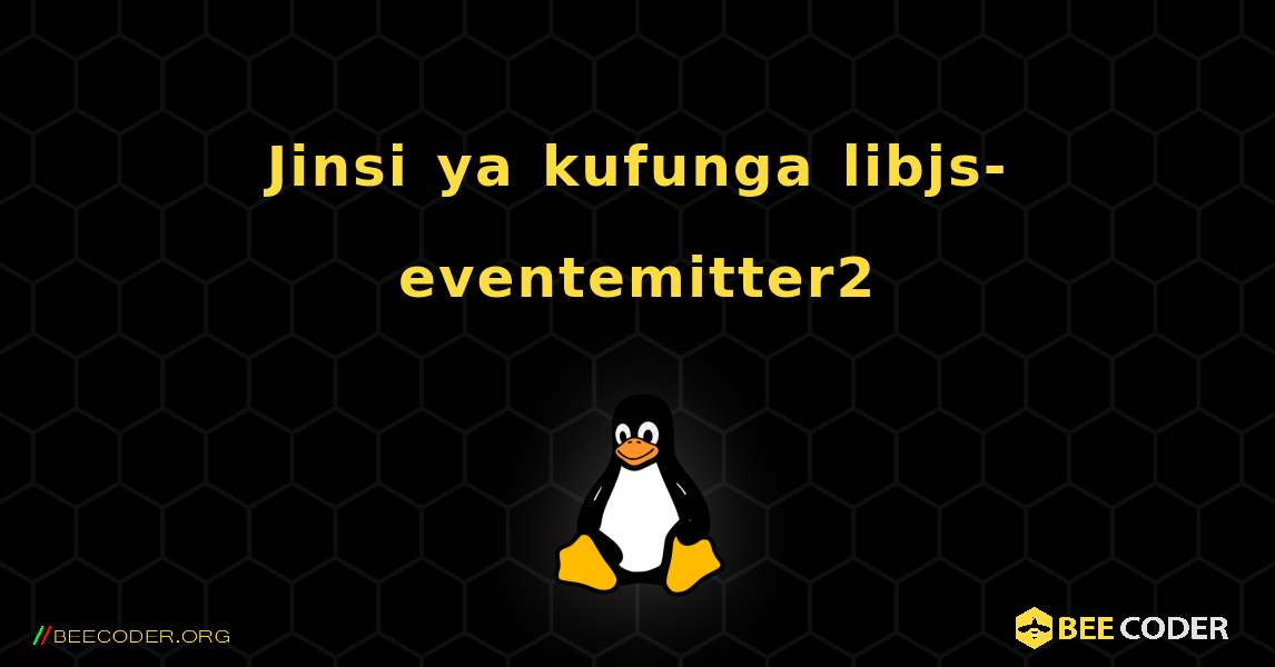 Jinsi ya kufunga libjs-eventemitter2 . Linux