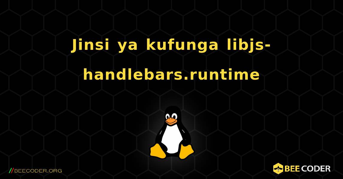 Jinsi ya kufunga libjs-handlebars.runtime . Linux