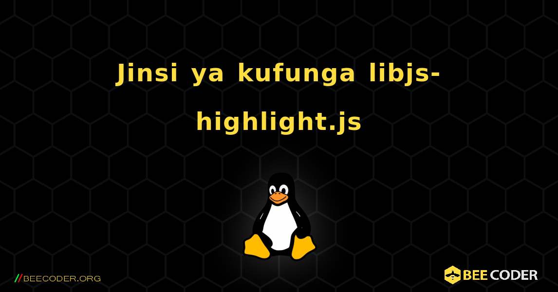 Jinsi ya kufunga libjs-highlight.js . Linux