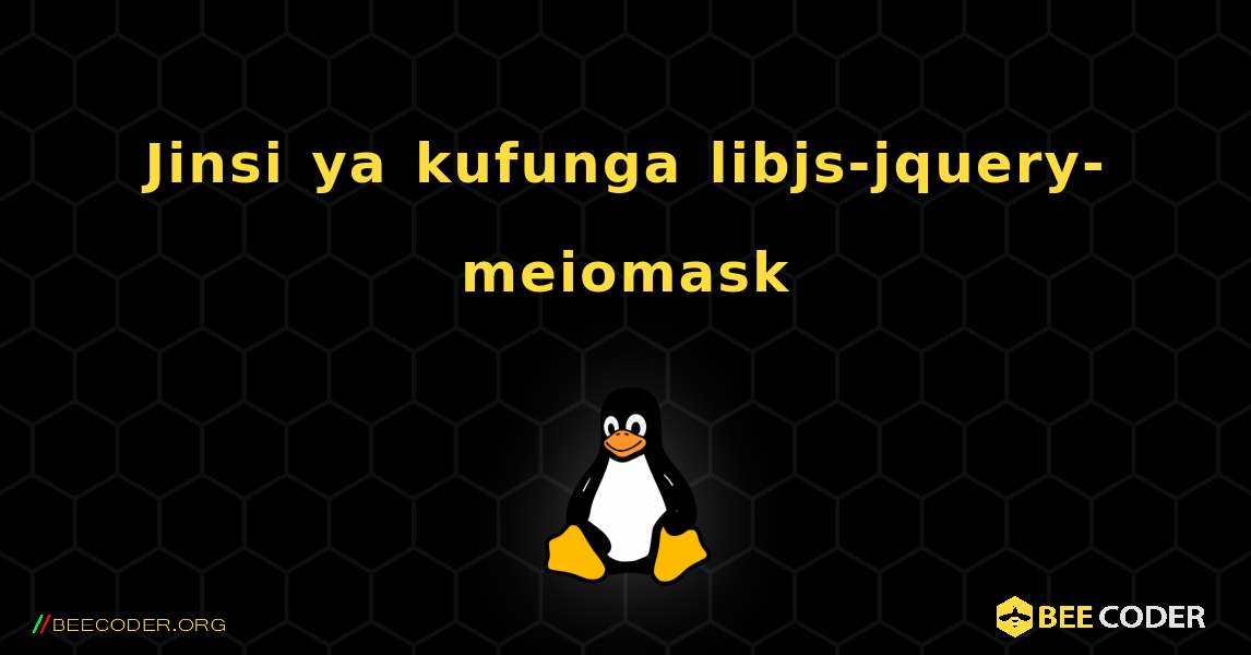 Jinsi ya kufunga libjs-jquery-meiomask . Linux