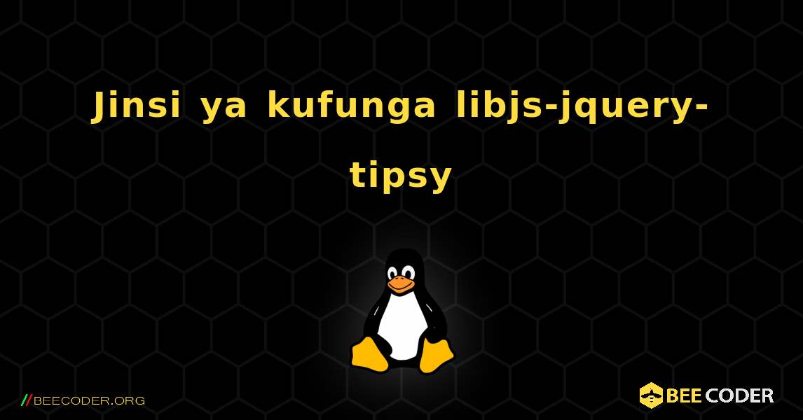 Jinsi ya kufunga libjs-jquery-tipsy . Linux