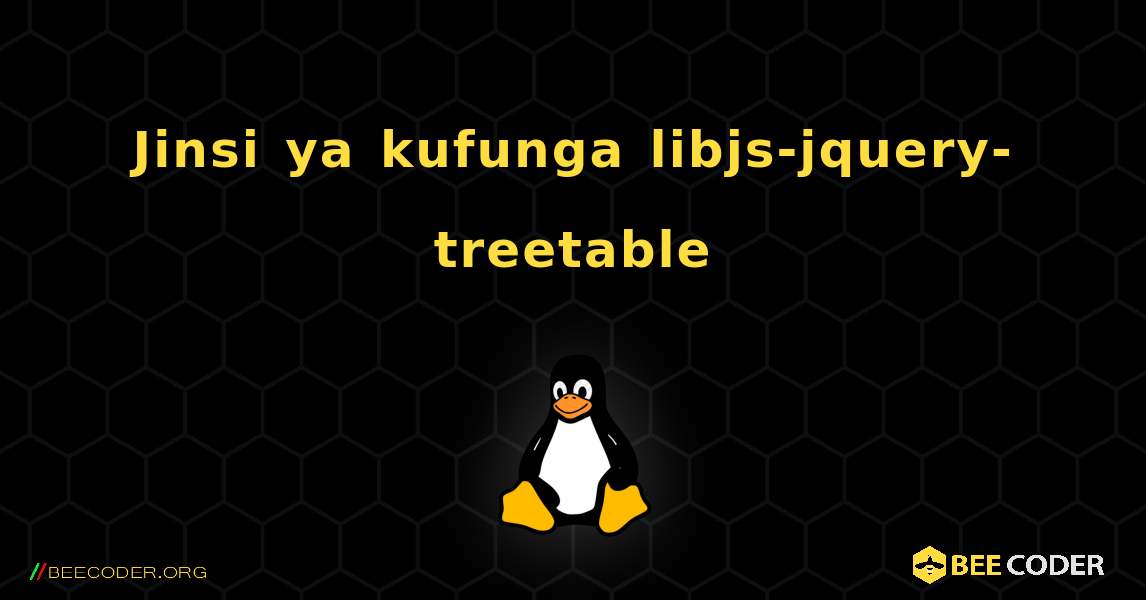 Jinsi ya kufunga libjs-jquery-treetable . Linux