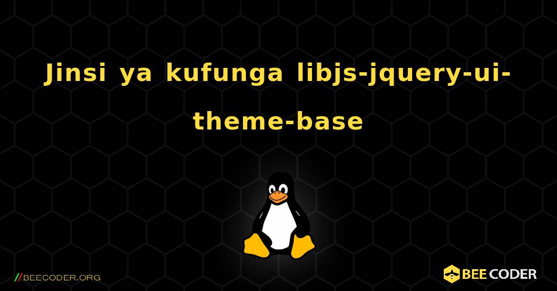 Jinsi ya kufunga libjs-jquery-ui-theme-base . Linux