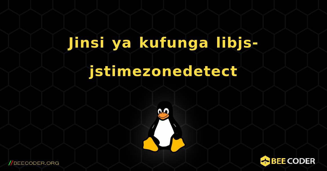 Jinsi ya kufunga libjs-jstimezonedetect . Linux