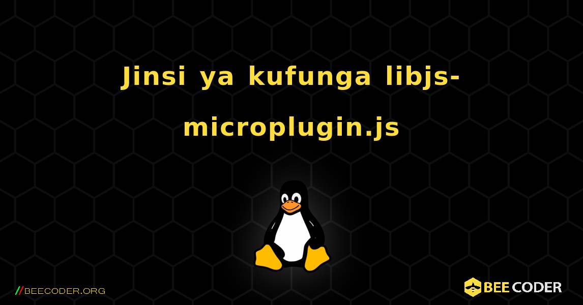 Jinsi ya kufunga libjs-microplugin.js . Linux