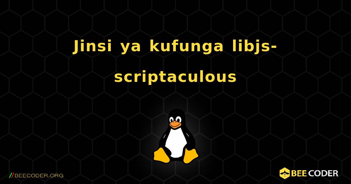Jinsi ya kufunga libjs-scriptaculous . Linux