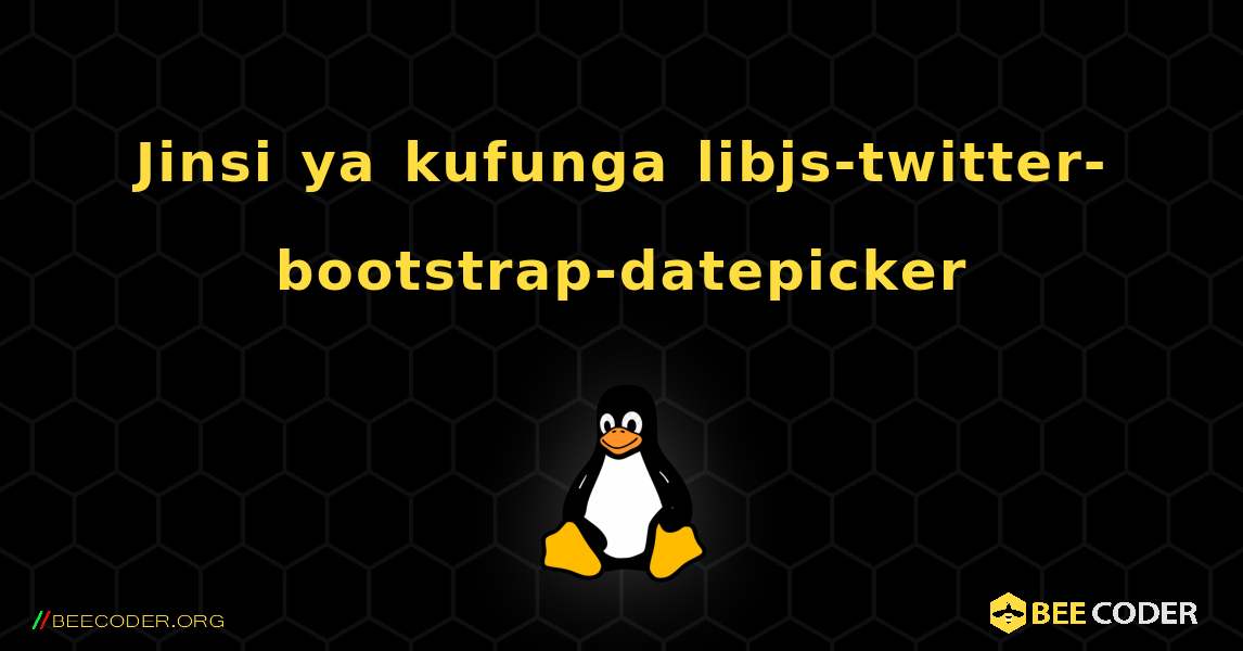 Jinsi ya kufunga libjs-twitter-bootstrap-datepicker . Linux