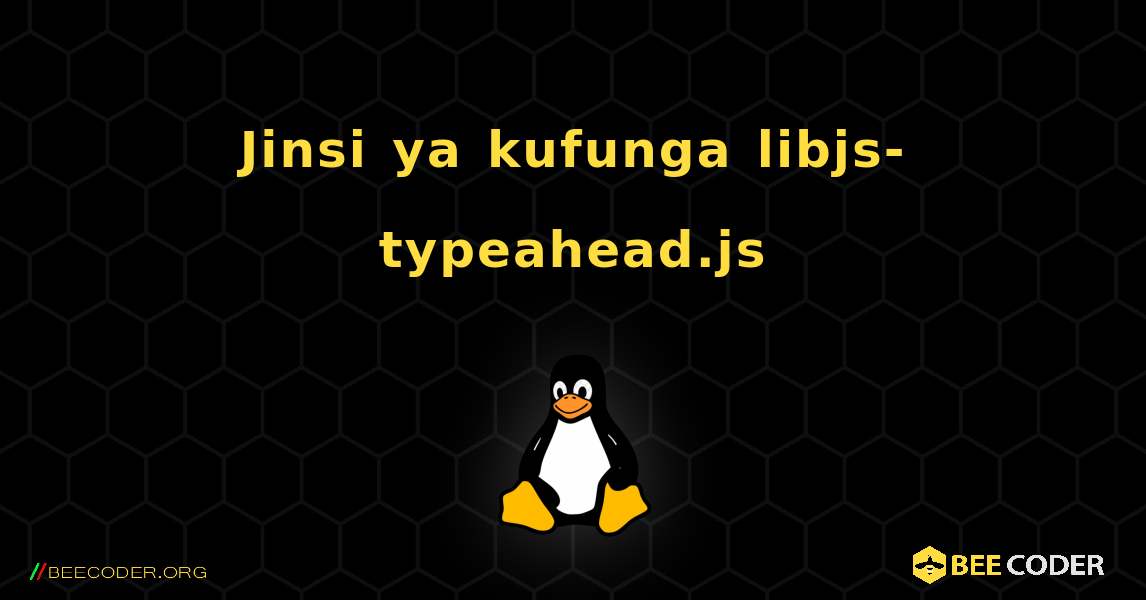 Jinsi ya kufunga libjs-typeahead.js . Linux