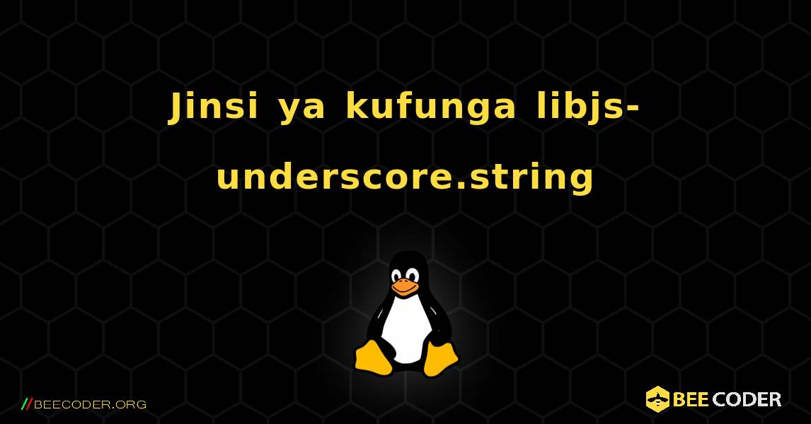 Jinsi ya kufunga libjs-underscore.string . Linux