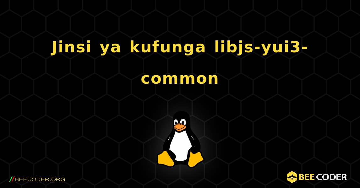 Jinsi ya kufunga libjs-yui3-common . Linux