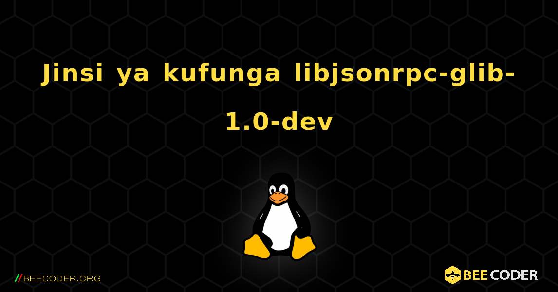 Jinsi ya kufunga libjsonrpc-glib-1.0-dev . Linux