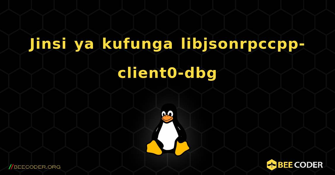 Jinsi ya kufunga libjsonrpccpp-client0-dbg . Linux