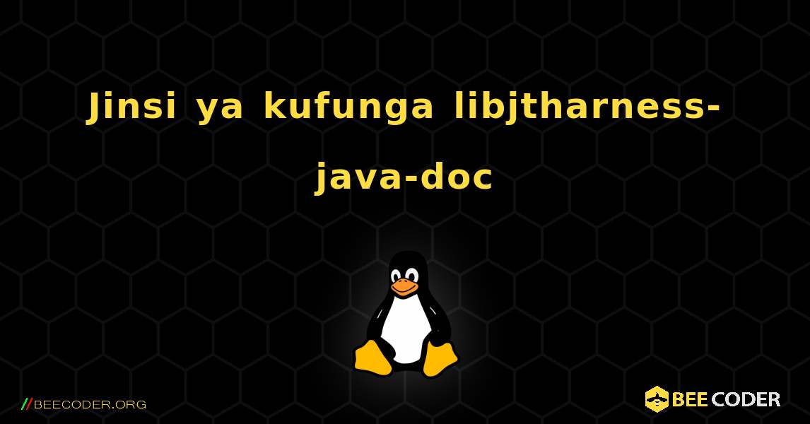 Jinsi ya kufunga libjtharness-java-doc . Linux