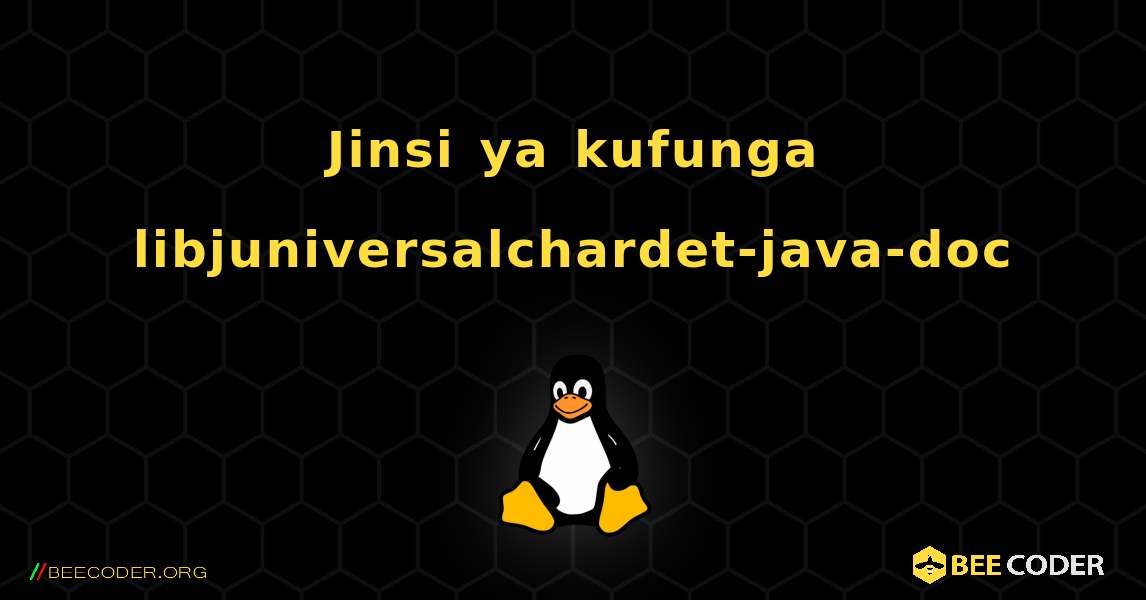Jinsi ya kufunga libjuniversalchardet-java-doc . Linux
