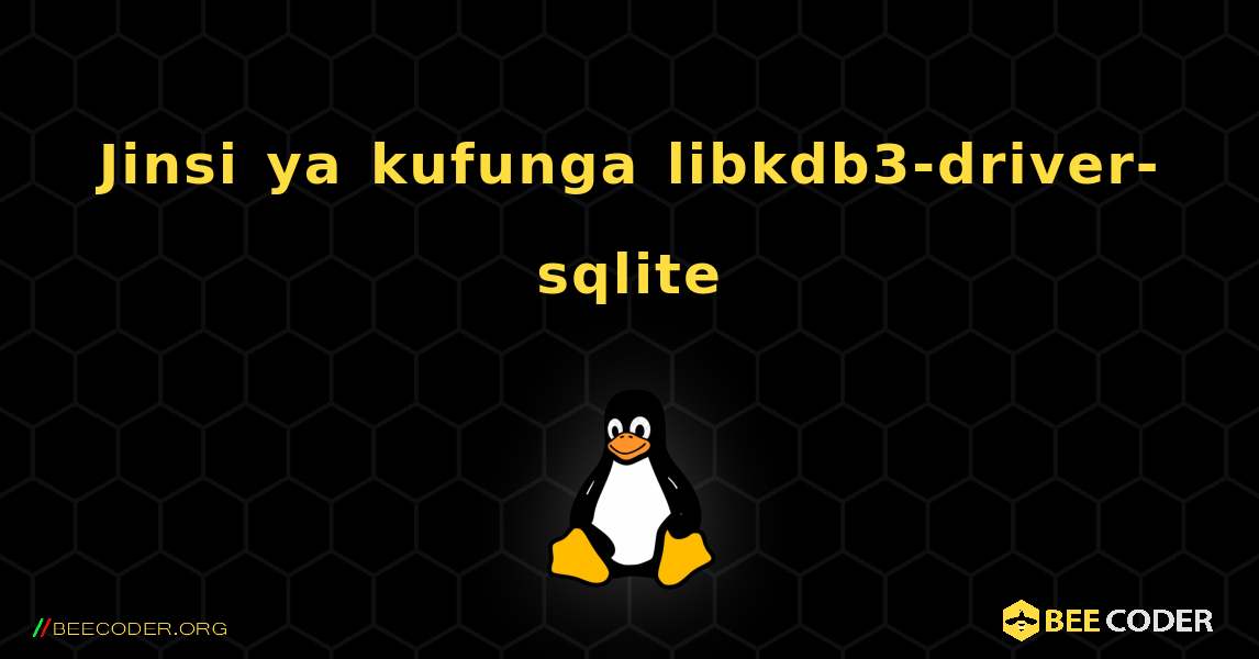 Jinsi ya kufunga libkdb3-driver-sqlite . Linux