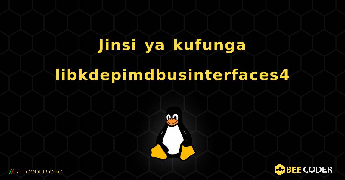 Jinsi ya kufunga libkdepimdbusinterfaces4 . Linux