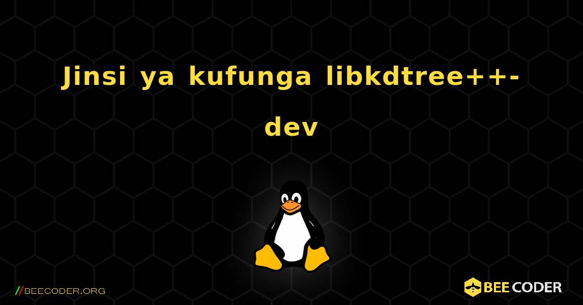 Jinsi ya kufunga libkdtree++-dev . Linux