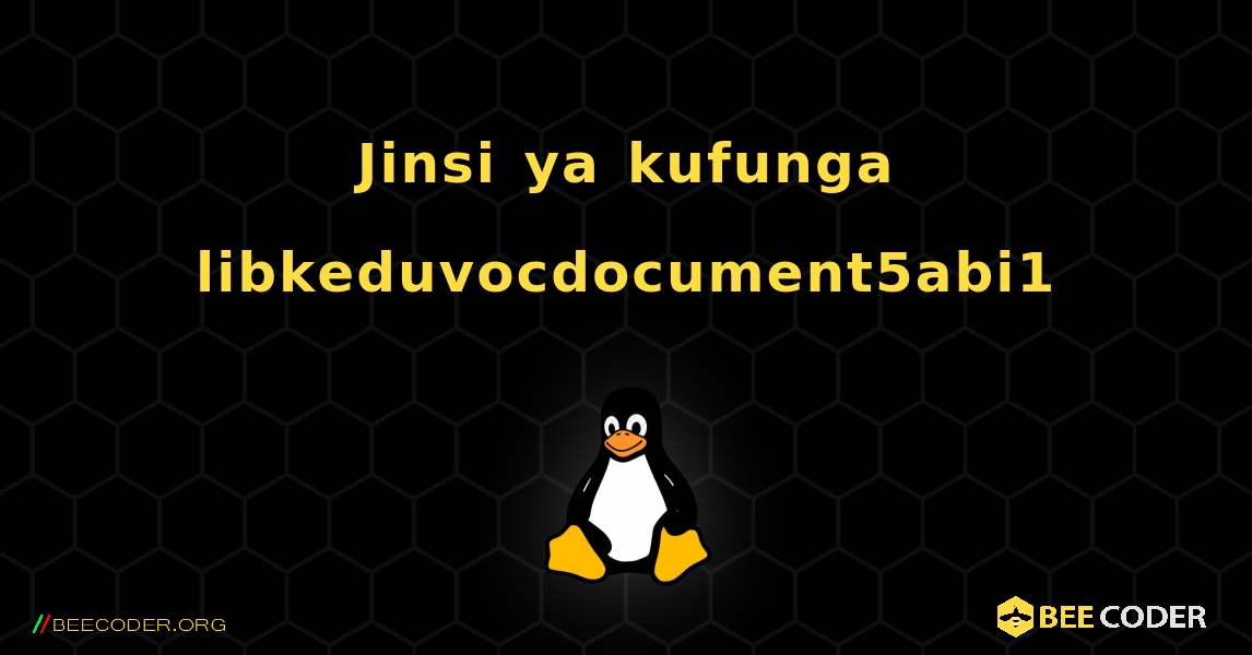 Jinsi ya kufunga libkeduvocdocument5abi1 . Linux
