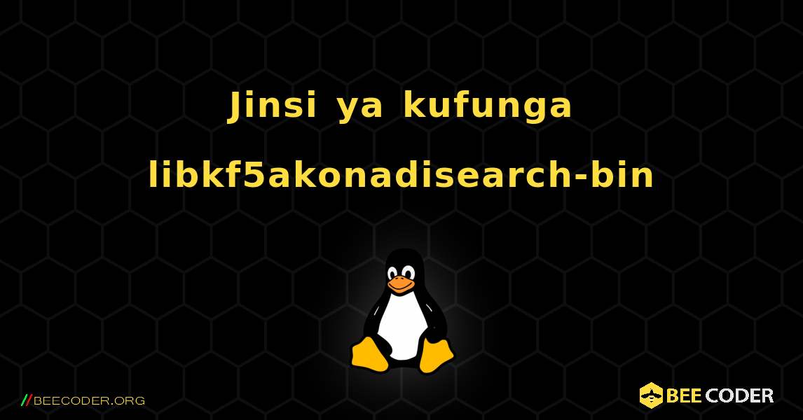 Jinsi ya kufunga libkf5akonadisearch-bin . Linux