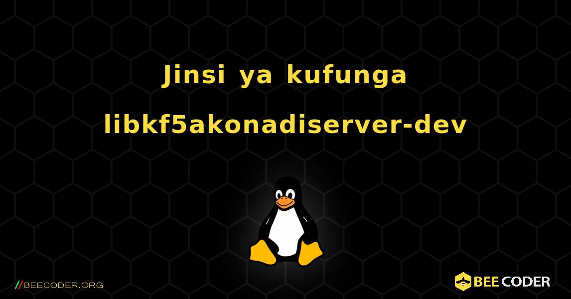 Jinsi ya kufunga libkf5akonadiserver-dev . Linux