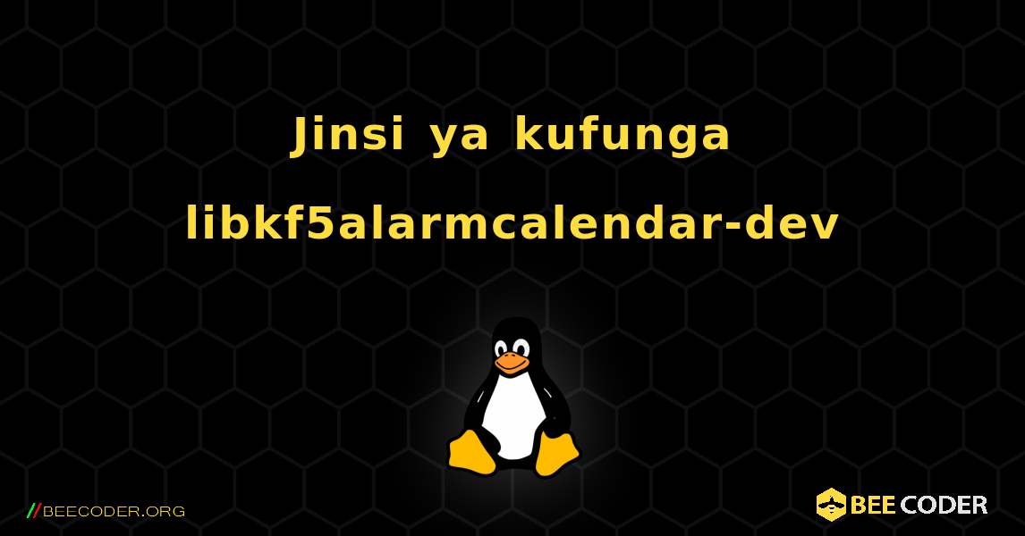 Jinsi ya kufunga libkf5alarmcalendar-dev . Linux