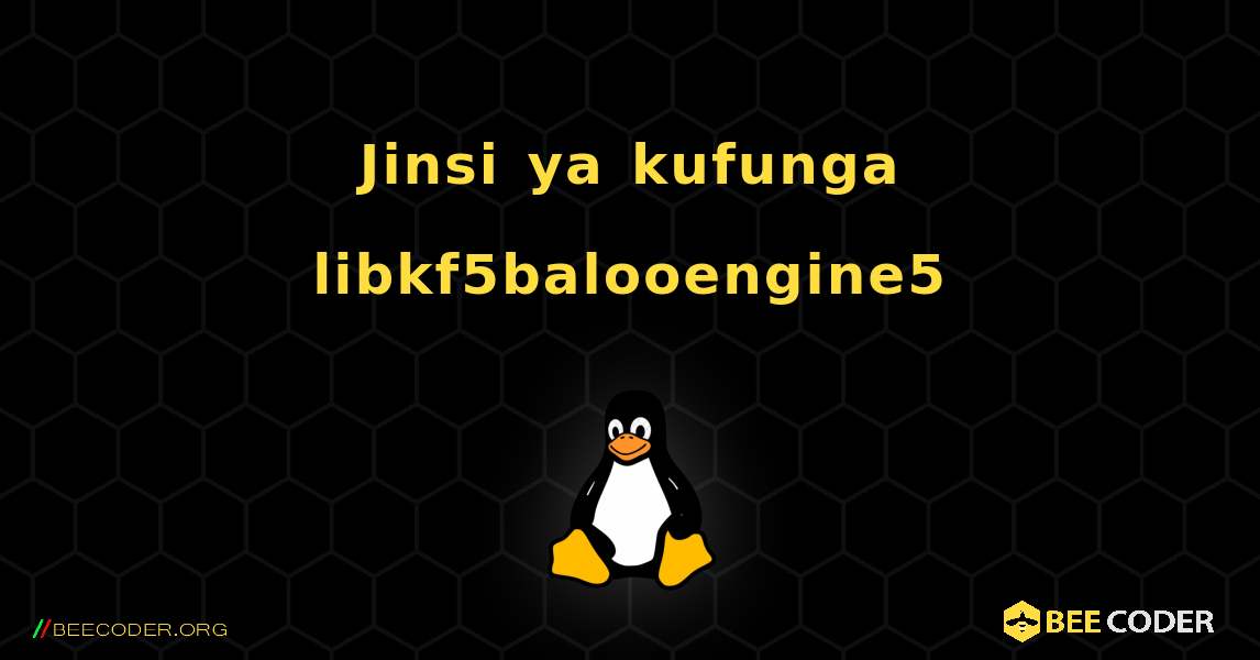 Jinsi ya kufunga libkf5balooengine5 . Linux