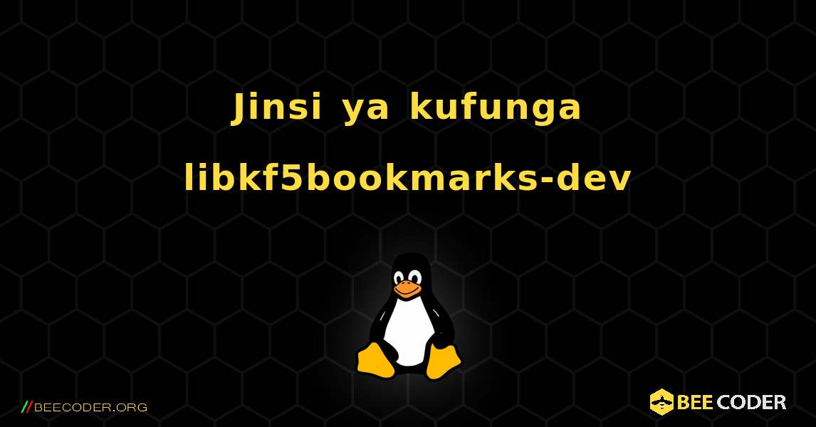 Jinsi ya kufunga libkf5bookmarks-dev . Linux