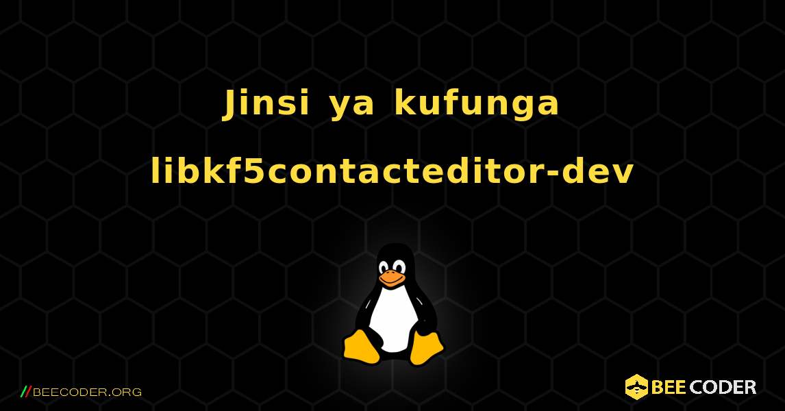 Jinsi ya kufunga libkf5contacteditor-dev . Linux