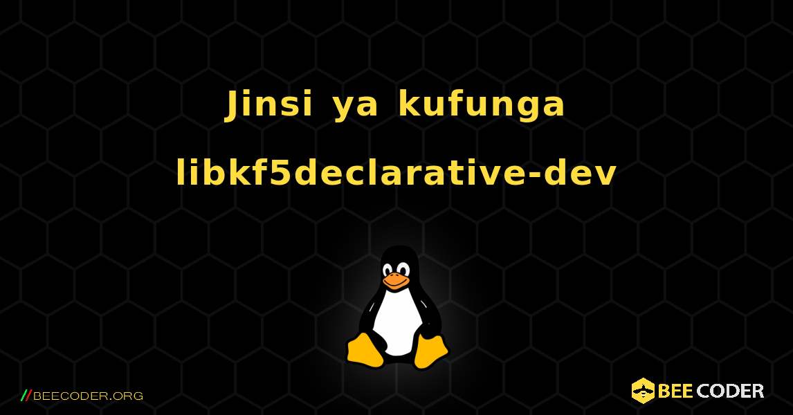 Jinsi ya kufunga libkf5declarative-dev . Linux