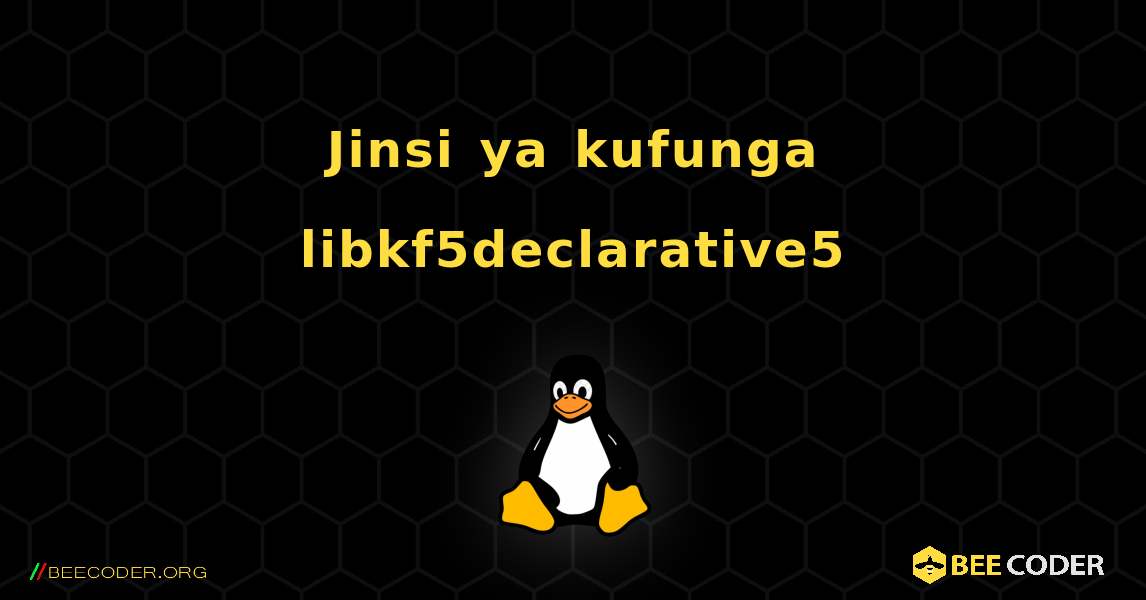 Jinsi ya kufunga libkf5declarative5 . Linux