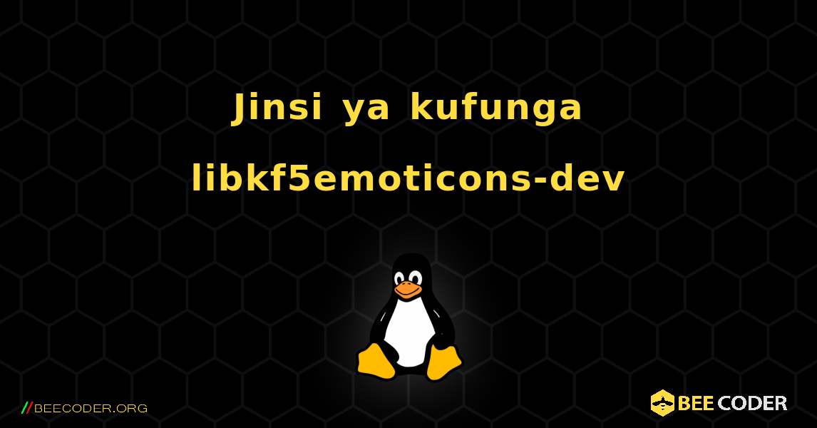 Jinsi ya kufunga libkf5emoticons-dev . Linux