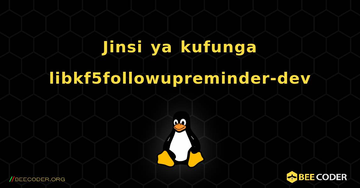 Jinsi ya kufunga libkf5followupreminder-dev . Linux