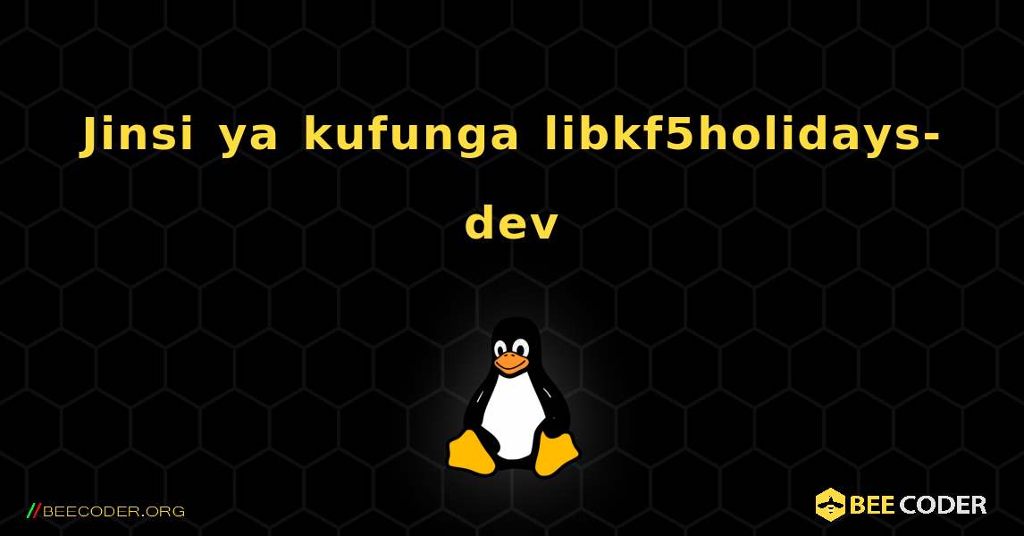 Jinsi ya kufunga libkf5holidays-dev . Linux