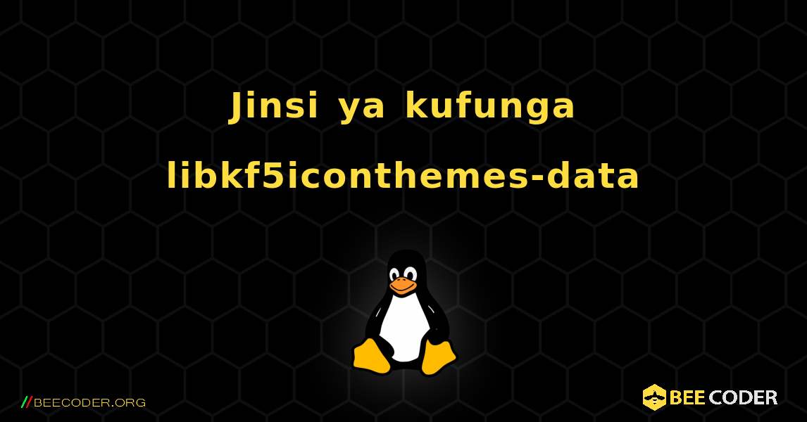 Jinsi ya kufunga libkf5iconthemes-data . Linux