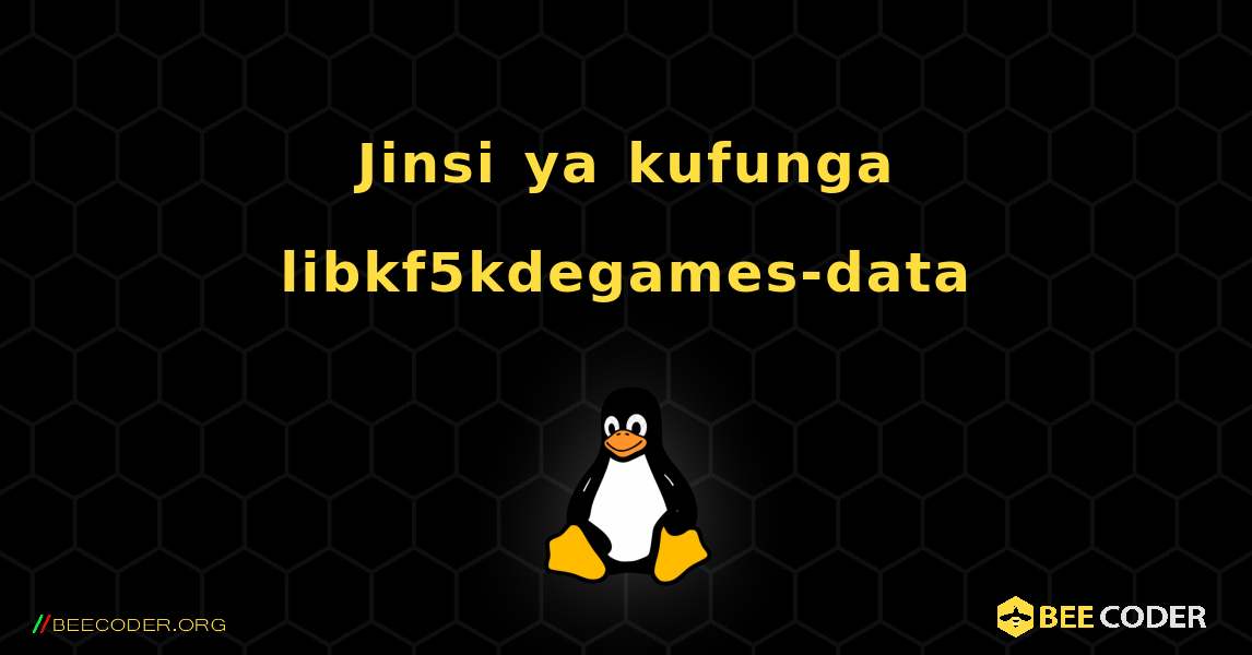 Jinsi ya kufunga libkf5kdegames-data . Linux
