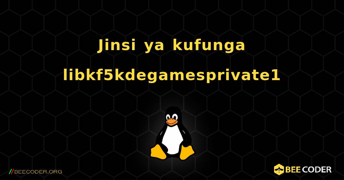 Jinsi ya kufunga libkf5kdegamesprivate1 . Linux
