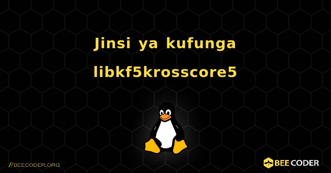 Jinsi ya kufunga libkf5krosscore5 . Linux