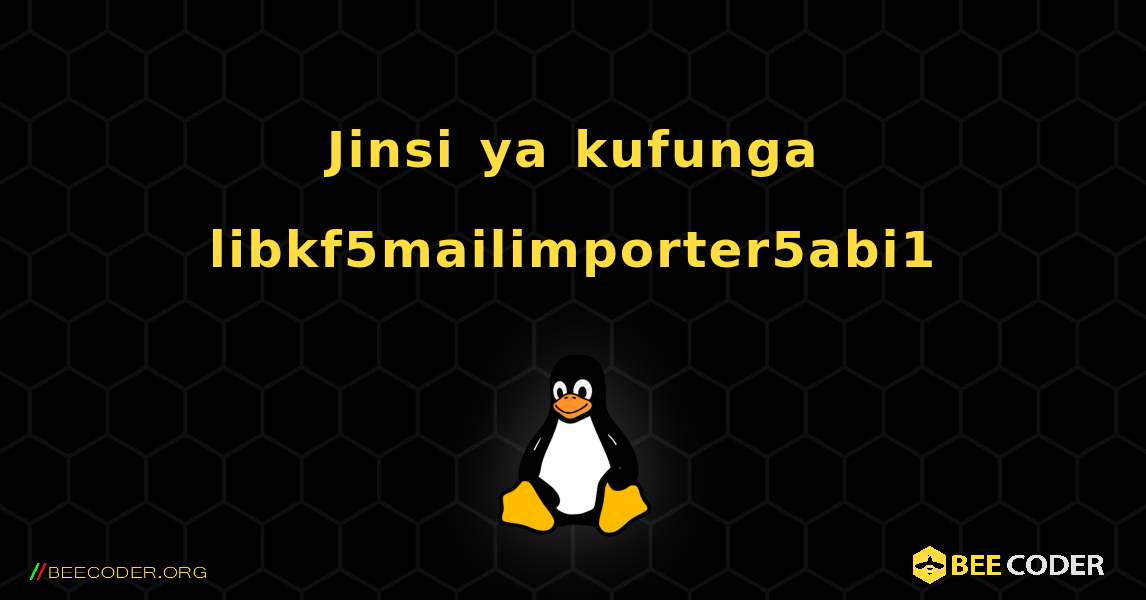 Jinsi ya kufunga libkf5mailimporter5abi1 . Linux