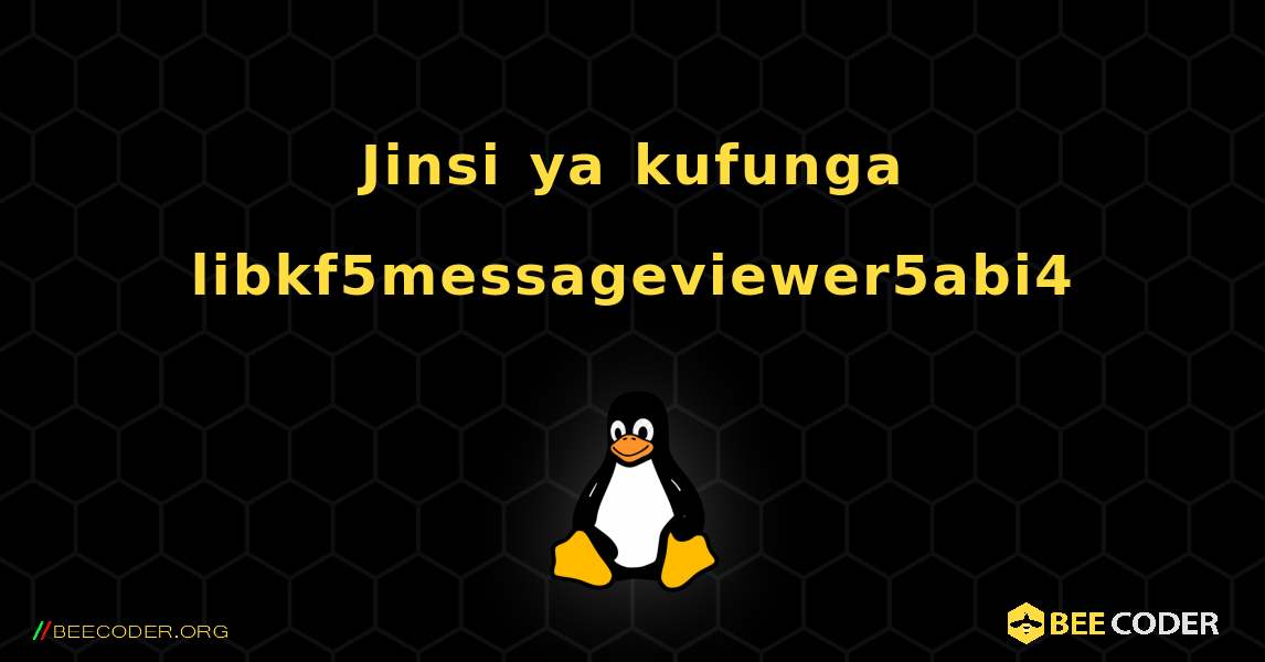 Jinsi ya kufunga libkf5messageviewer5abi4 . Linux