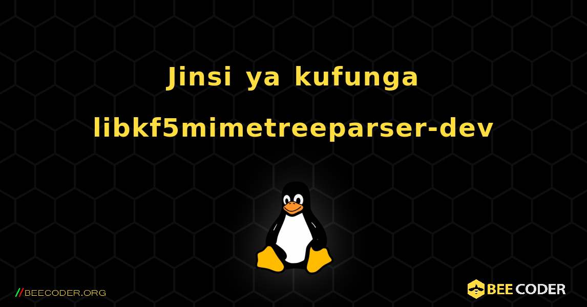 Jinsi ya kufunga libkf5mimetreeparser-dev . Linux
