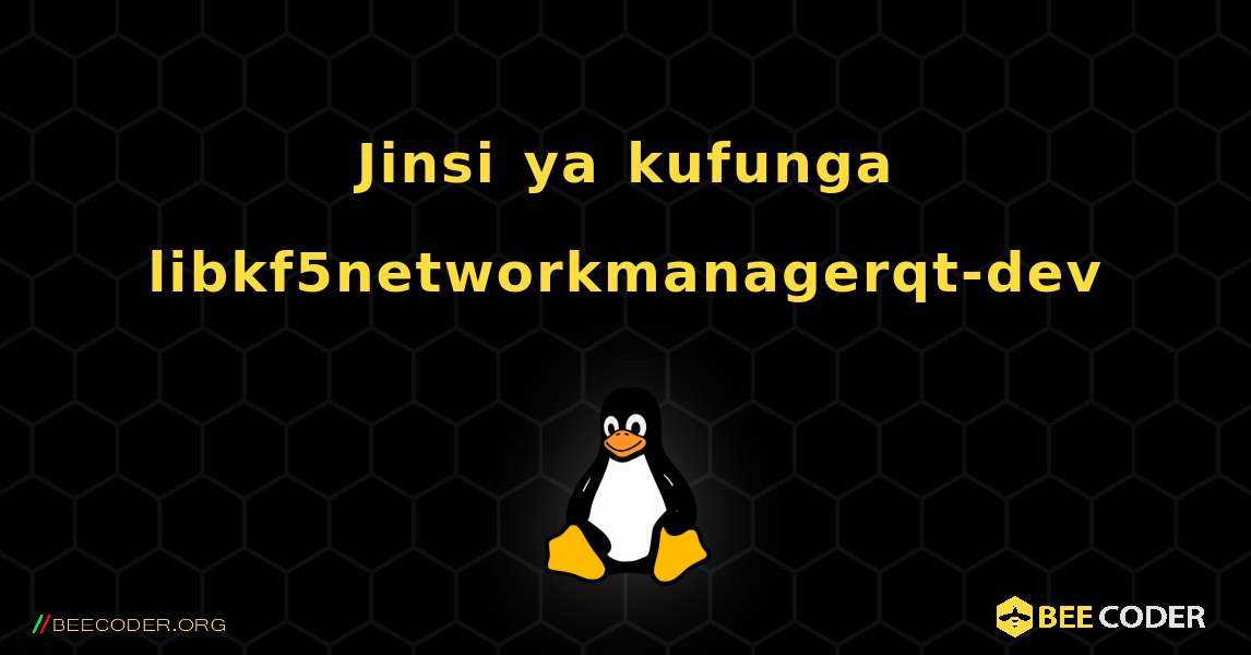 Jinsi ya kufunga libkf5networkmanagerqt-dev . Linux