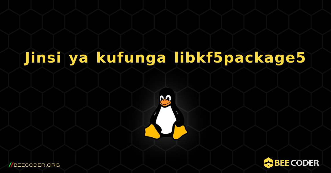 Jinsi ya kufunga libkf5package5 . Linux