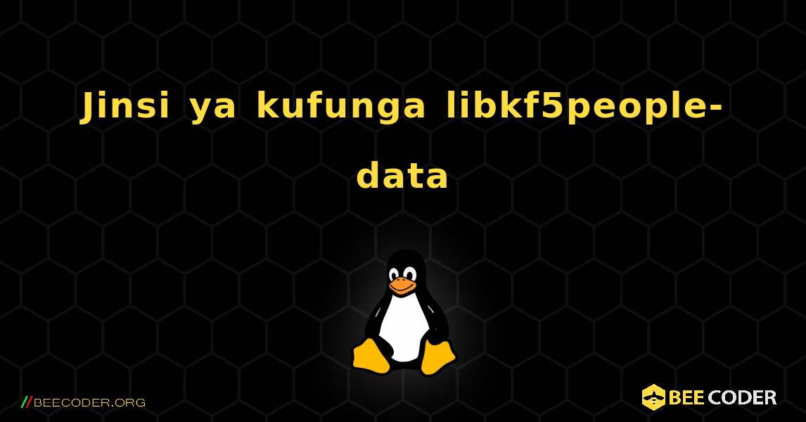 Jinsi ya kufunga libkf5people-data . Linux