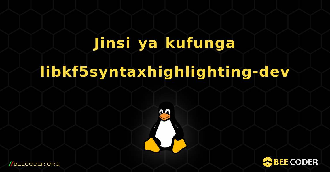 Jinsi ya kufunga libkf5syntaxhighlighting-dev . Linux