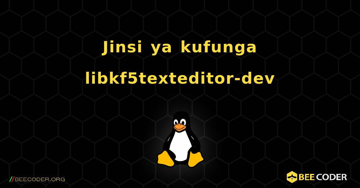 Jinsi ya kufunga libkf5texteditor-dev . Linux