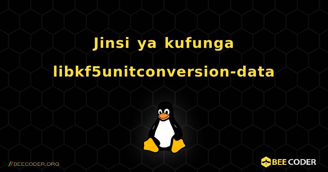 Jinsi ya kufunga libkf5unitconversion-data . Linux