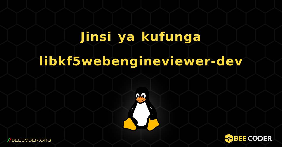 Jinsi ya kufunga libkf5webengineviewer-dev . Linux