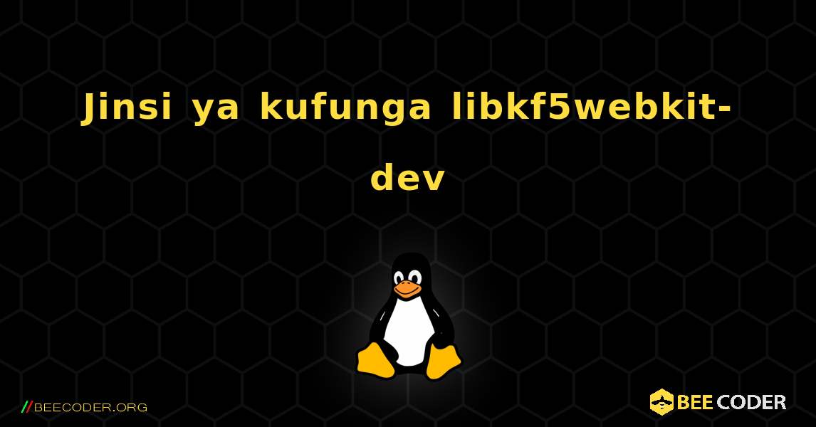Jinsi ya kufunga libkf5webkit-dev . Linux