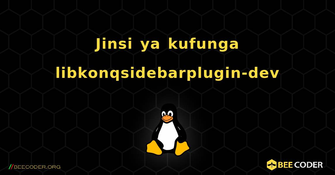 Jinsi ya kufunga libkonqsidebarplugin-dev . Linux
